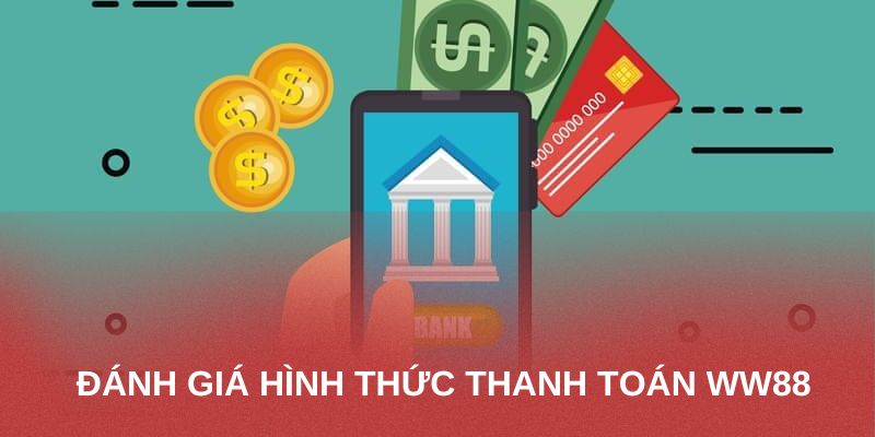 Đánh giá khái quát về hình thức thanh toán WW88