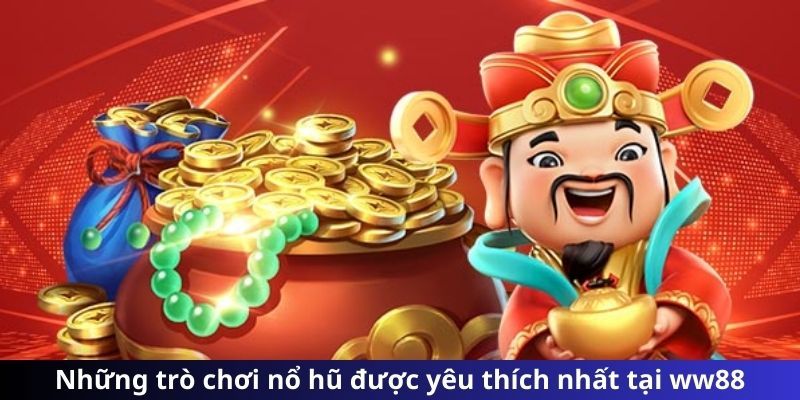 Danh sách các tựa game nổ hũ có tiếng của WW88