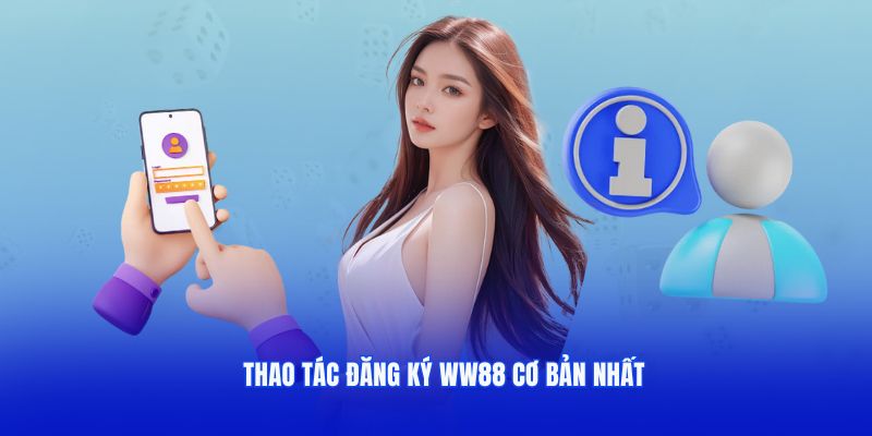 Thao tác đăng ký WW88 cơ bản nhất