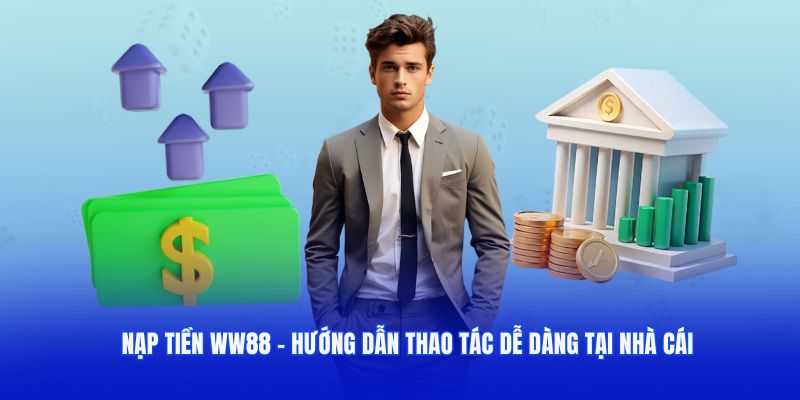 Nạp Tiền WW88 - Hướng Dẫn Thao Tác Dễ Dàng Tại Nhà Cái