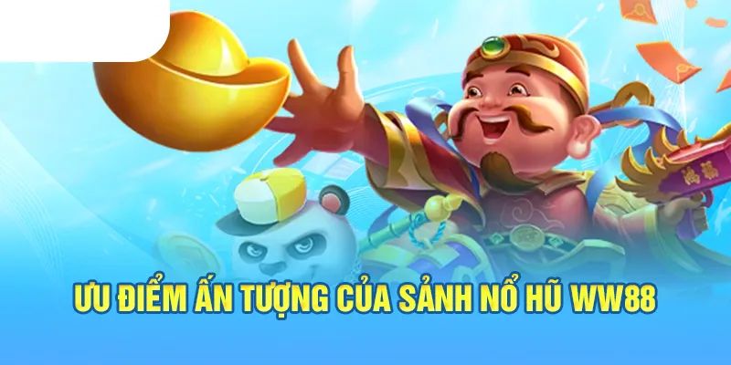 Những ưu điểm vượt trội đến từ nổ hũ WW88